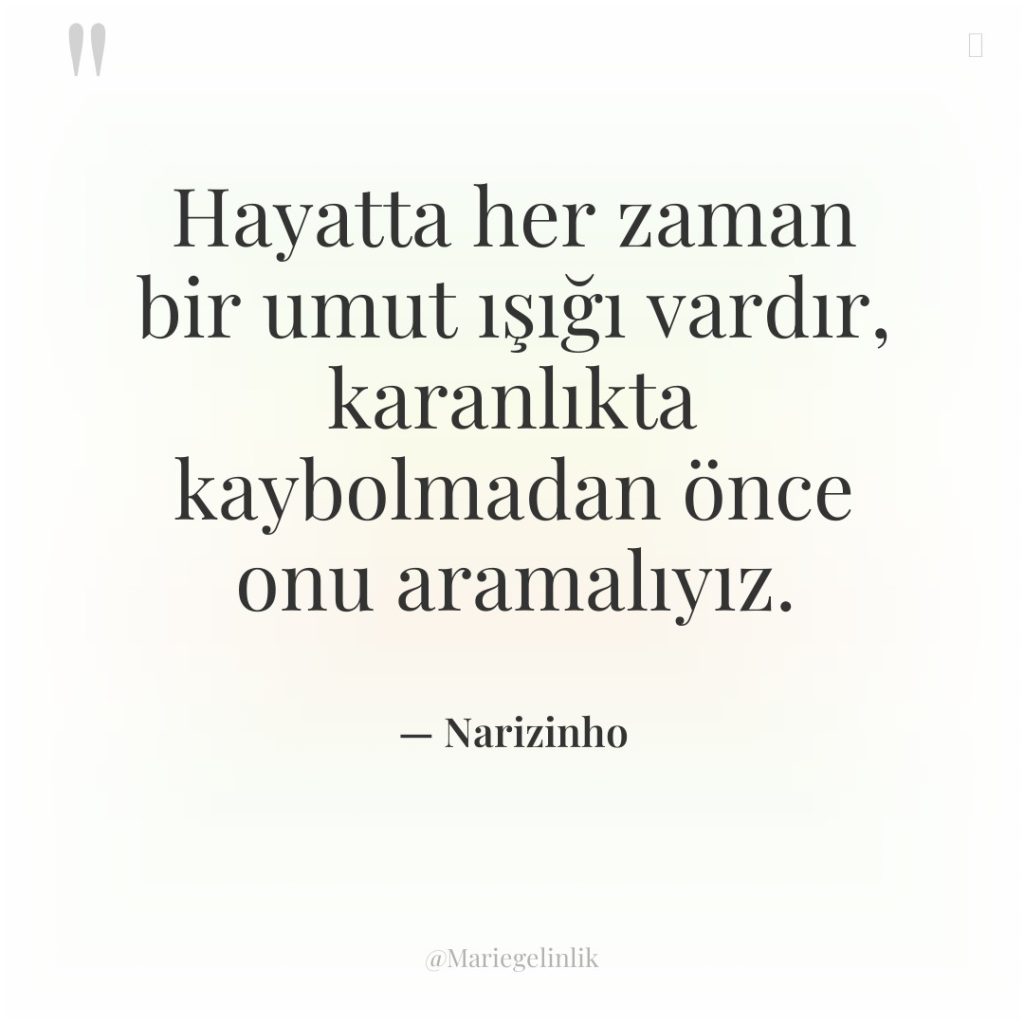 Hayatta her zaman bir umut ışığı vardır, karanlıkta kaybolmadan önce…