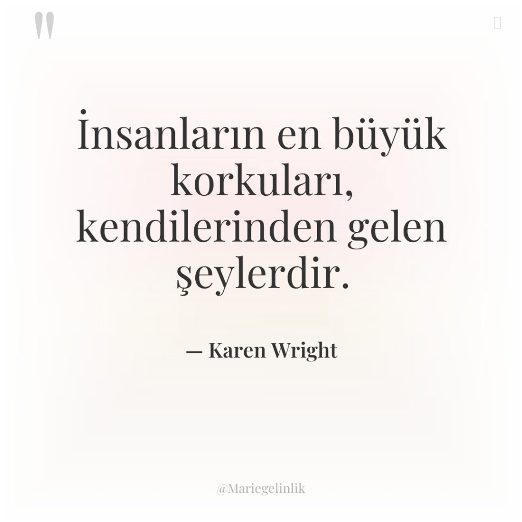 İnsanların en büyük korkuları, kendilerinden gelen şeylerdir.