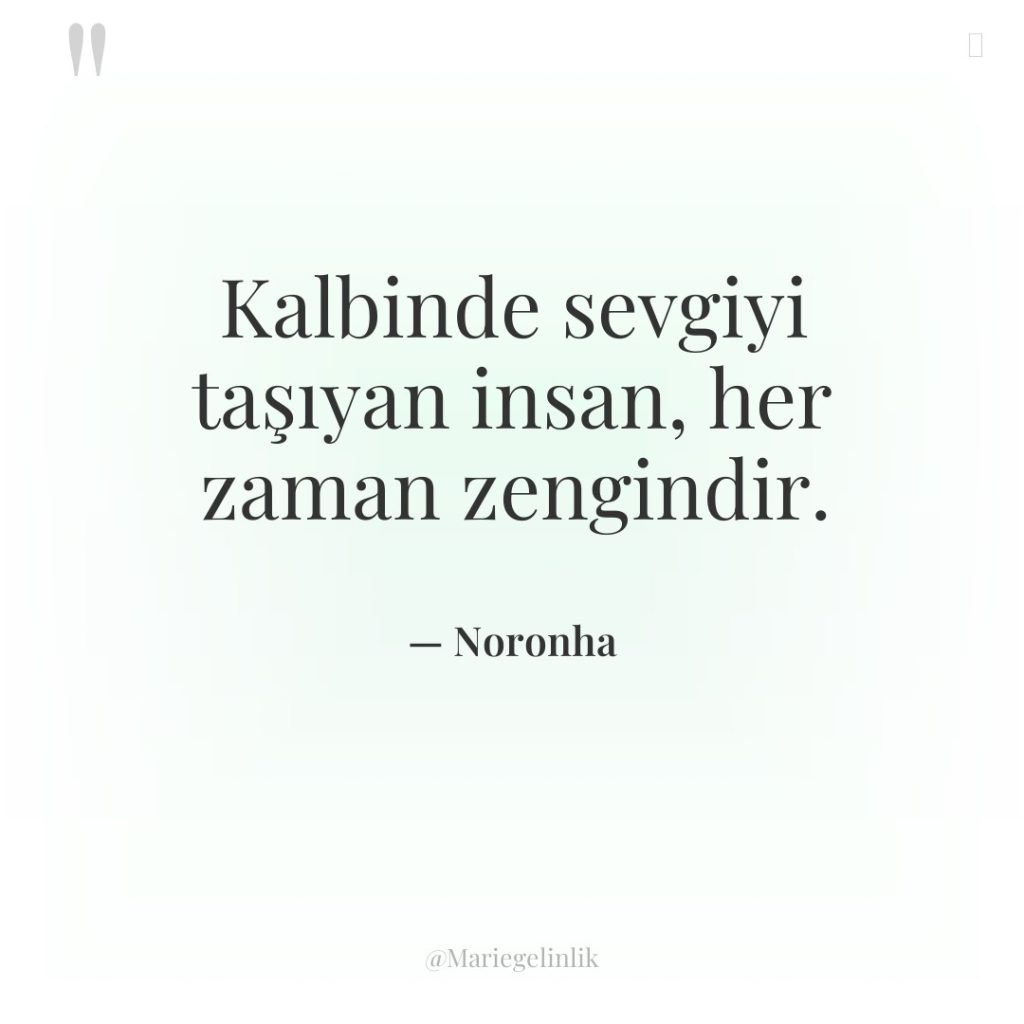 Kalbinde sevgiyi taşıyan insan, her zaman zengindir.