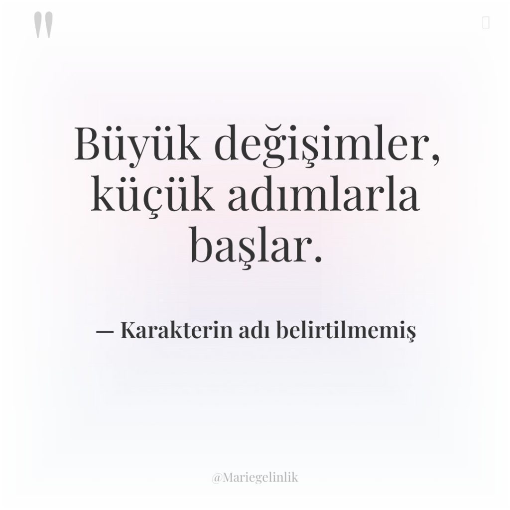 Büyük değişimler, küçük adımlarla başlar.