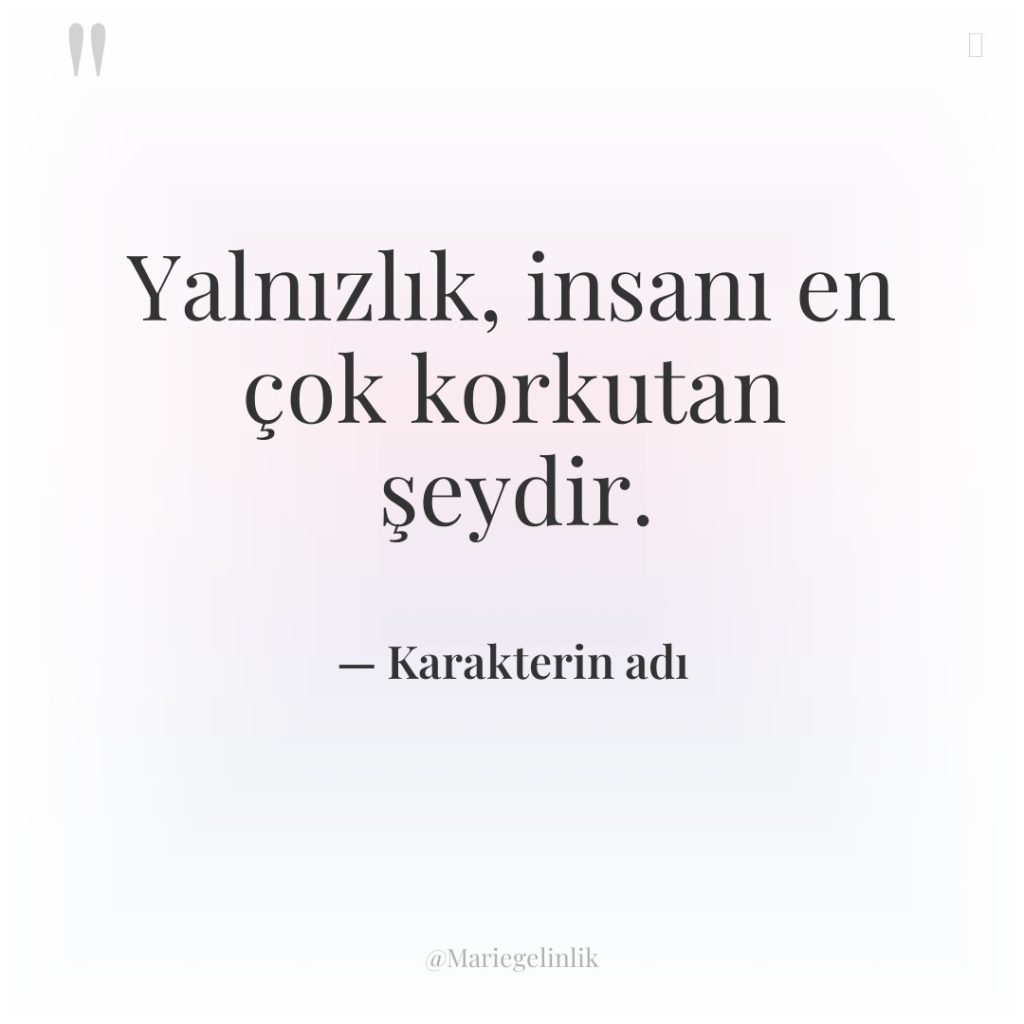 Yalnızlık, insanı en çok korkutan şeydir.