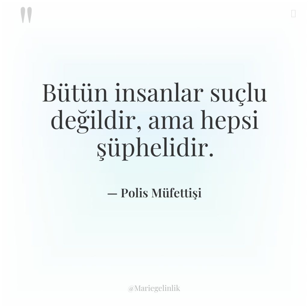 Bütün insanlar suçlu değildir, ama hepsi şüphelidir.