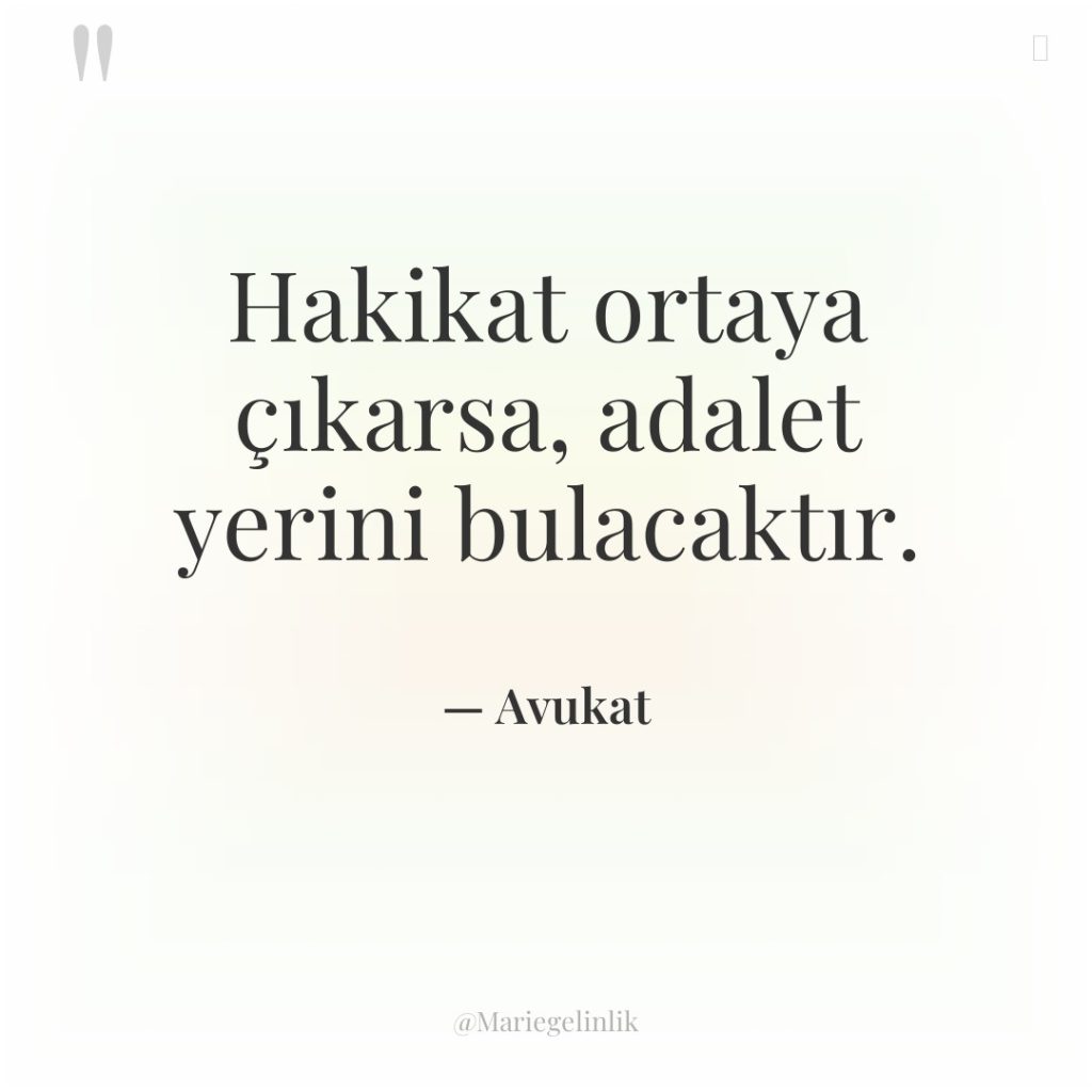 Hakikat ortaya çıkarsa, adalet yerini bulacaktır.