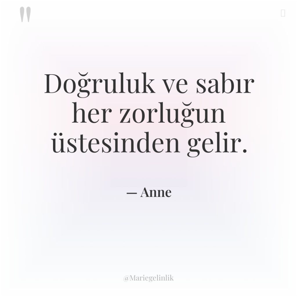 Doğruluk ve sabır her zorluğun üstesinden gelir.