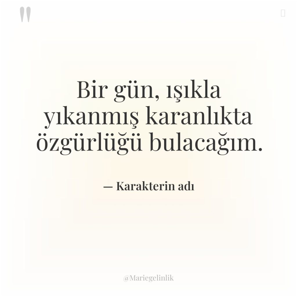 Bir gün, ışıkla yıkanmış karanlıkta özgürlüğü bulacağım.