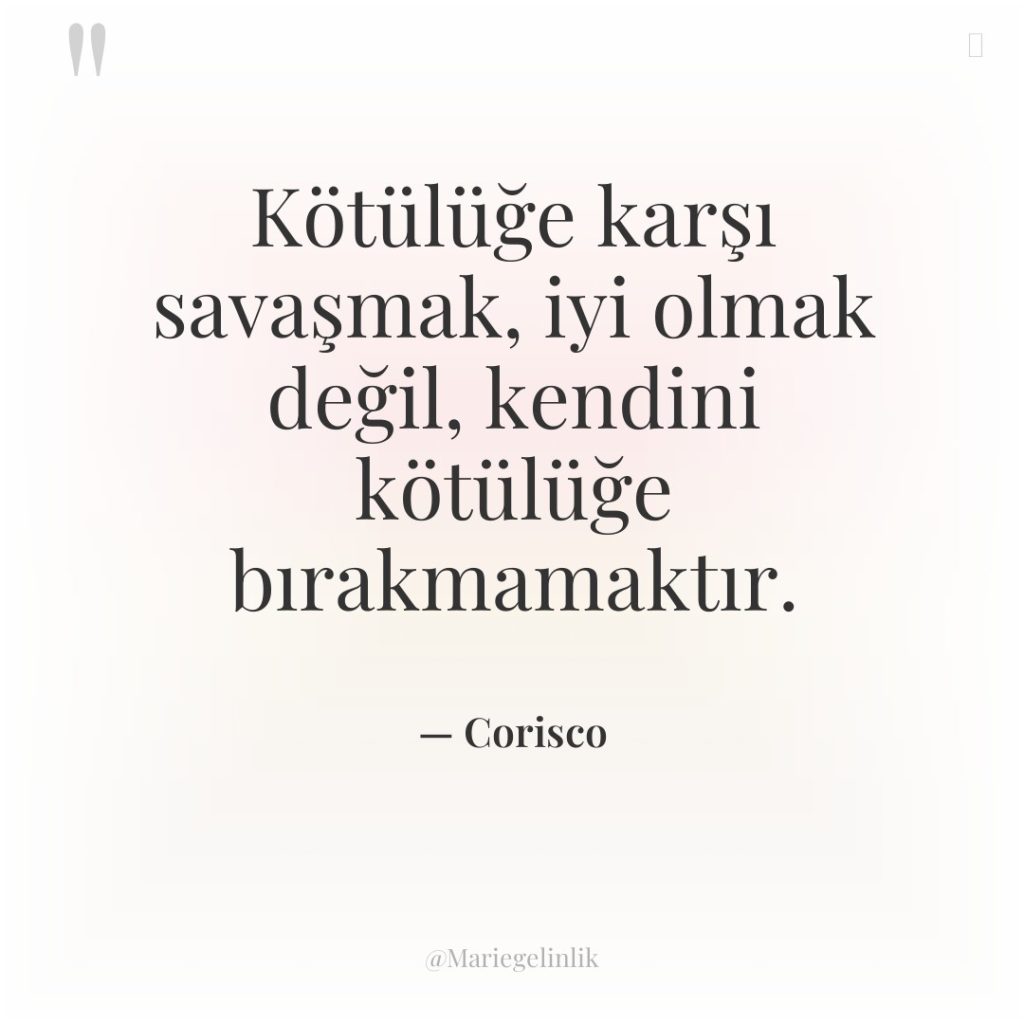 Kötülüğe karşı savaşmak, iyi olmak değil, kendini kötülüğe bırakmamaktır.