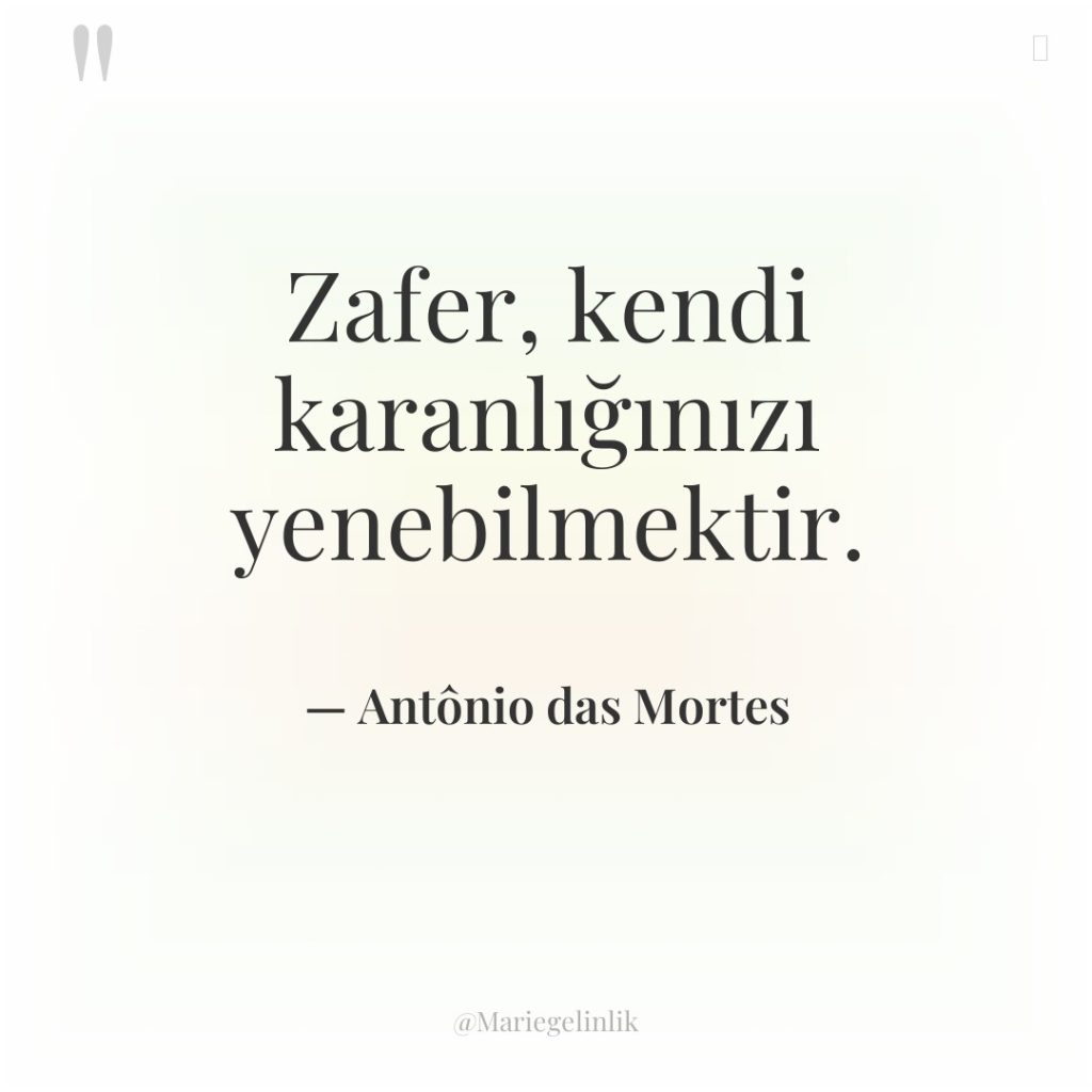 Zafer, kendi karanlığınızı yenebilmektir.