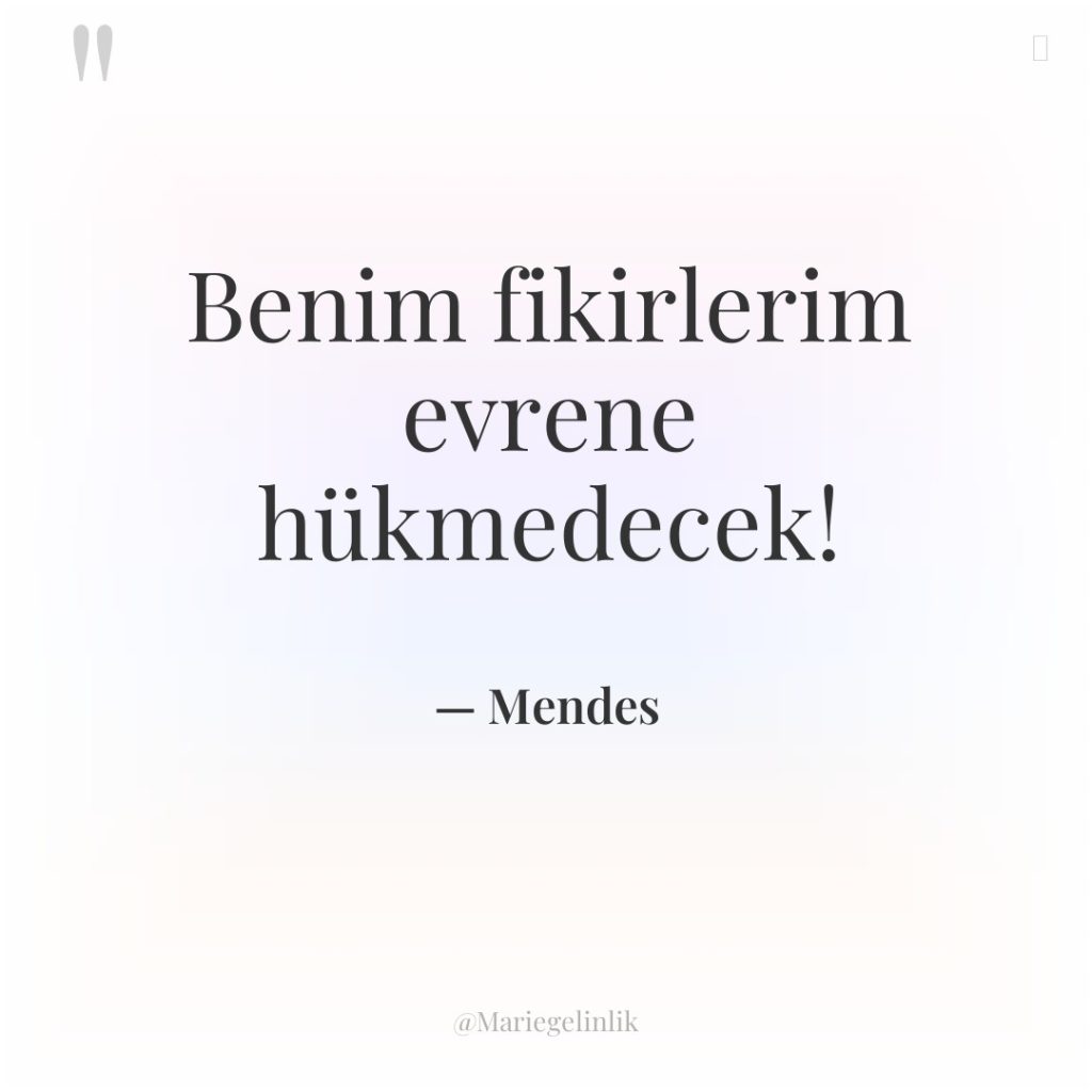 Benim fikirlerim evrene hükmedecek!