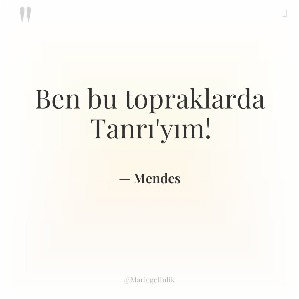 Ben bu topraklarda Tanrı’yım!