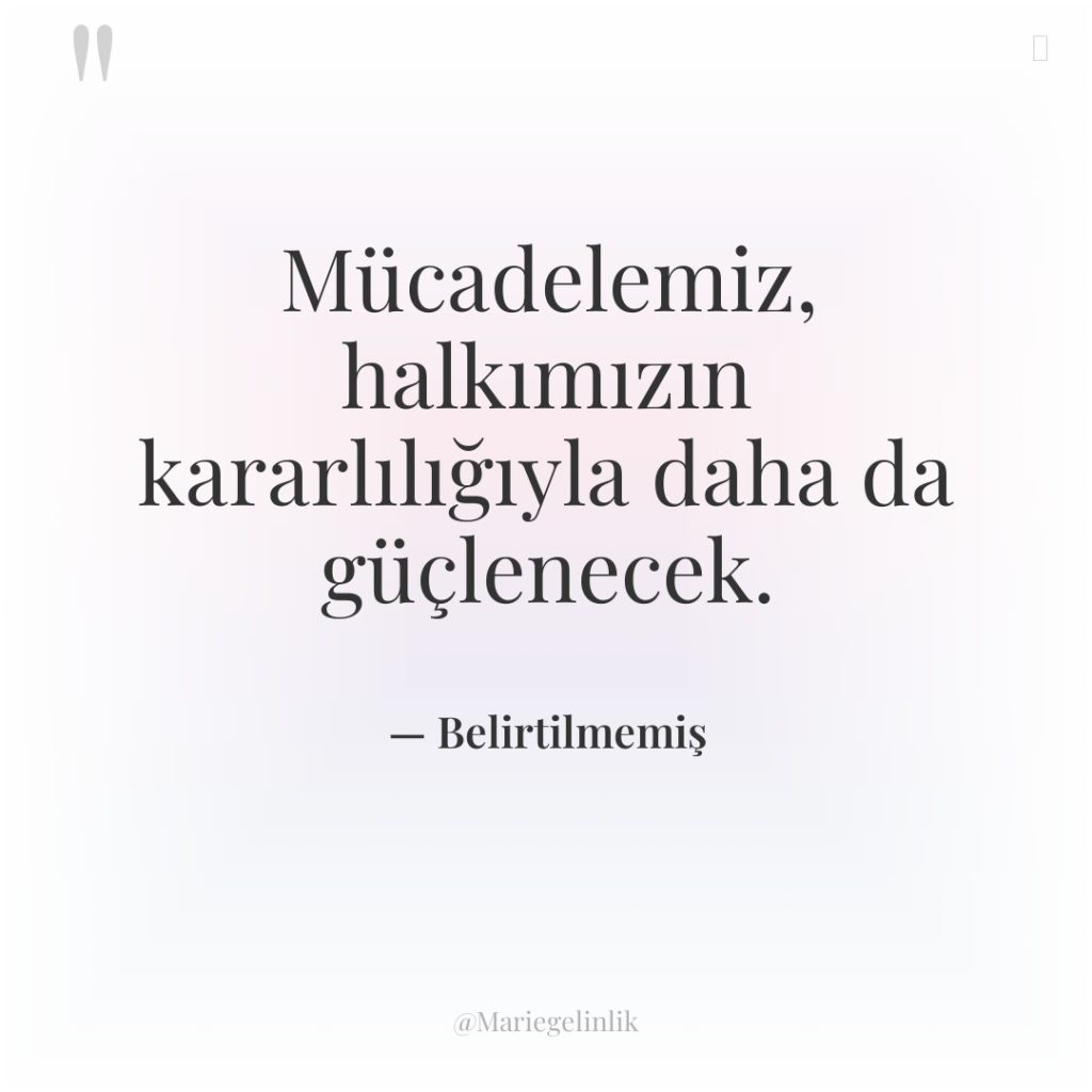 Mücadelemiz, halkımızın kararlılığıyla daha da güçlenecek.