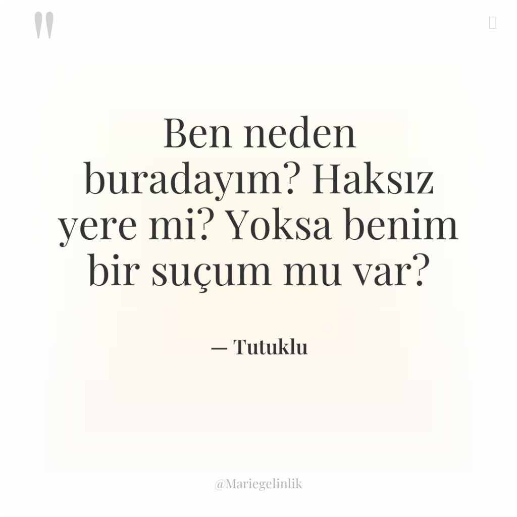 Ben neden buradayım? Haksız yere mi? Yoksa benim bir suçum…