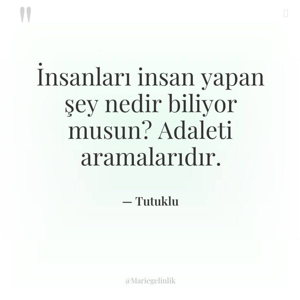 İnsanları insan yapan şey nedir biliyor musun? Adaleti aramalarıdır.