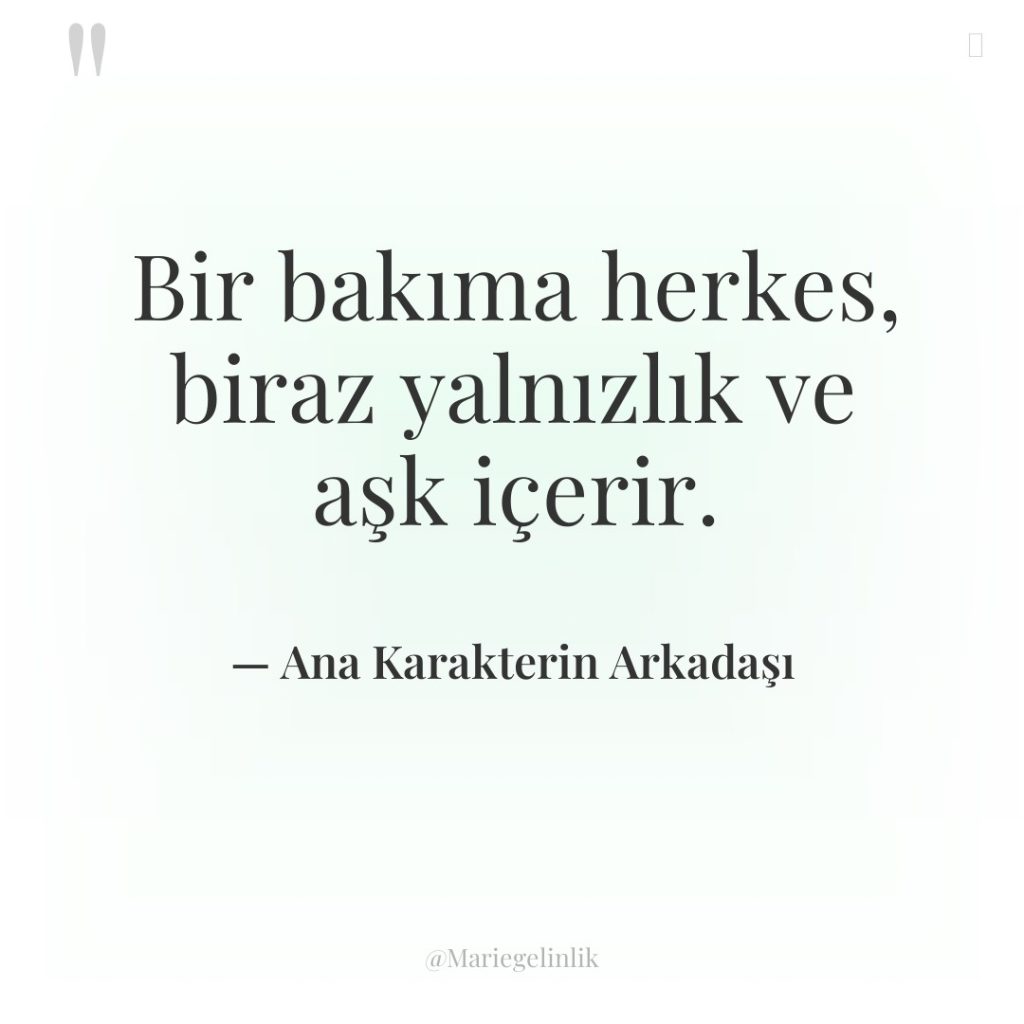 Bir bakıma herkes, biraz yalnızlık ve aşk içerir.