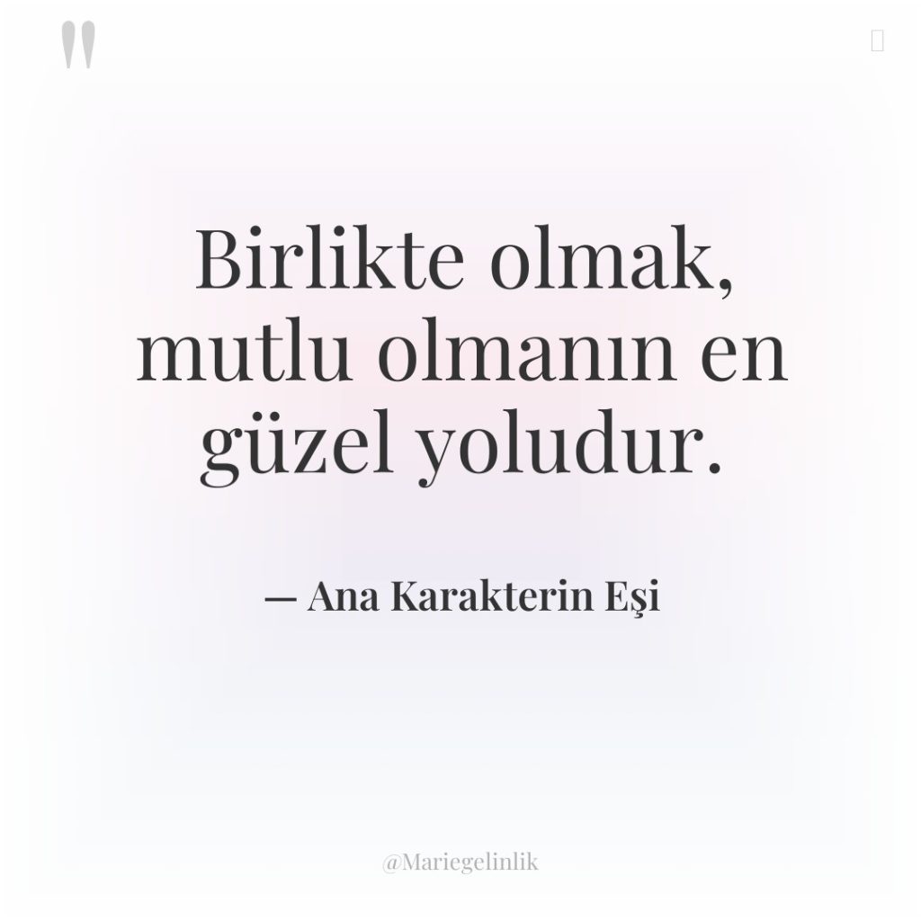 Birlikte olmak, mutlu olmanın en güzel yoludur.