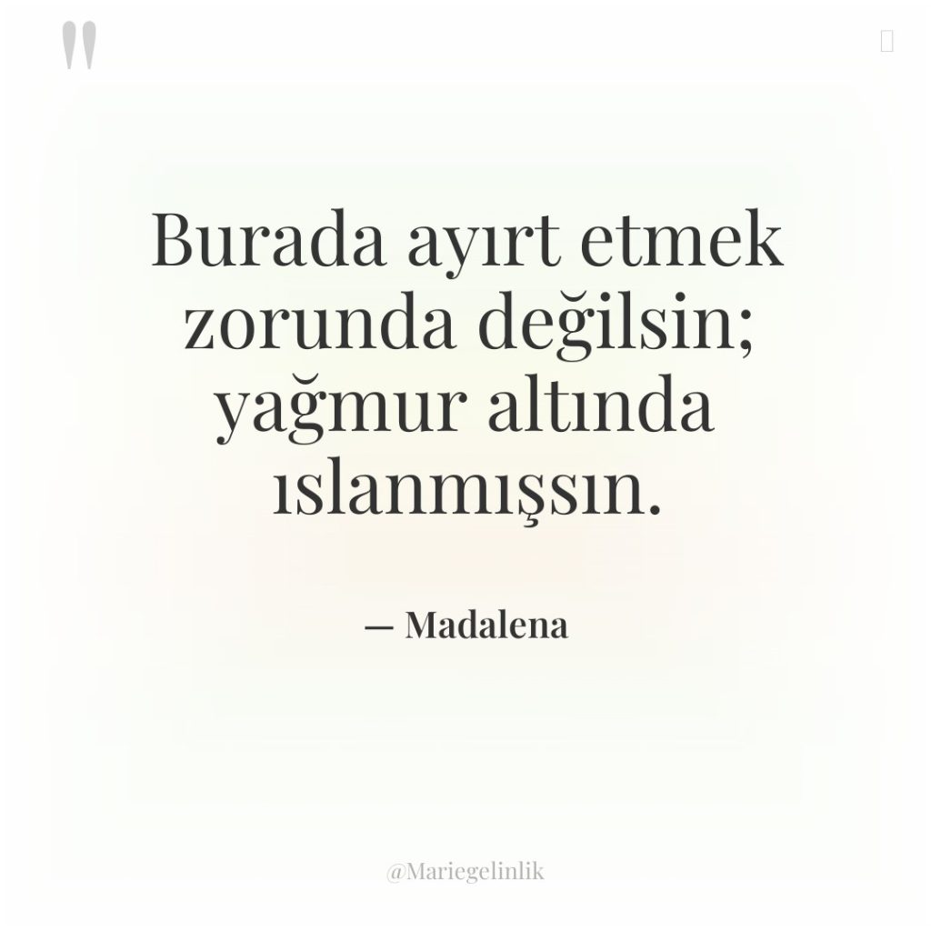 Burada ayırt etmek zorunda değilsin; yağmur altında ıslanmışsın.