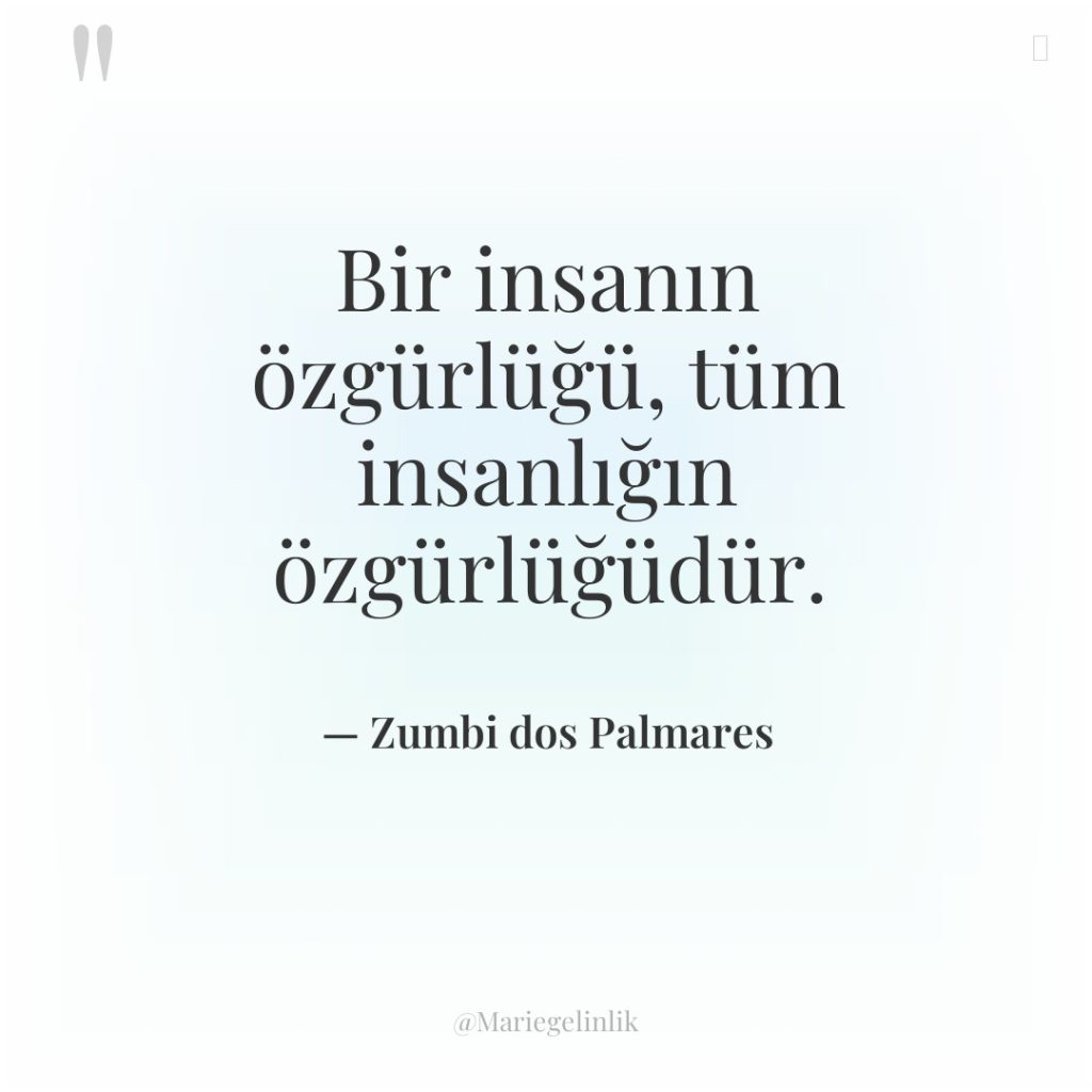 Bir insanın özgürlüğü, tüm insanlığın özgürlüğüdür.