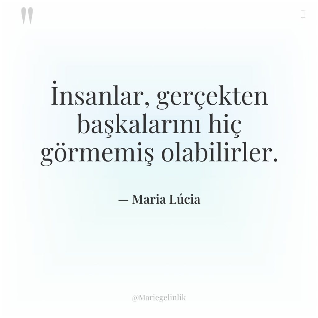 İnsanlar, gerçekten başkalarını hiç görmemiş olabilirler.