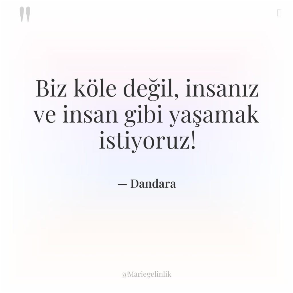 Biz köle değil, insanız ve insan gibi yaşamak istiyoruz!