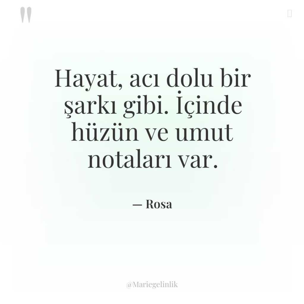 Hayat, acı dolu bir şarkı gibi. İçinde hüzün ve umut…