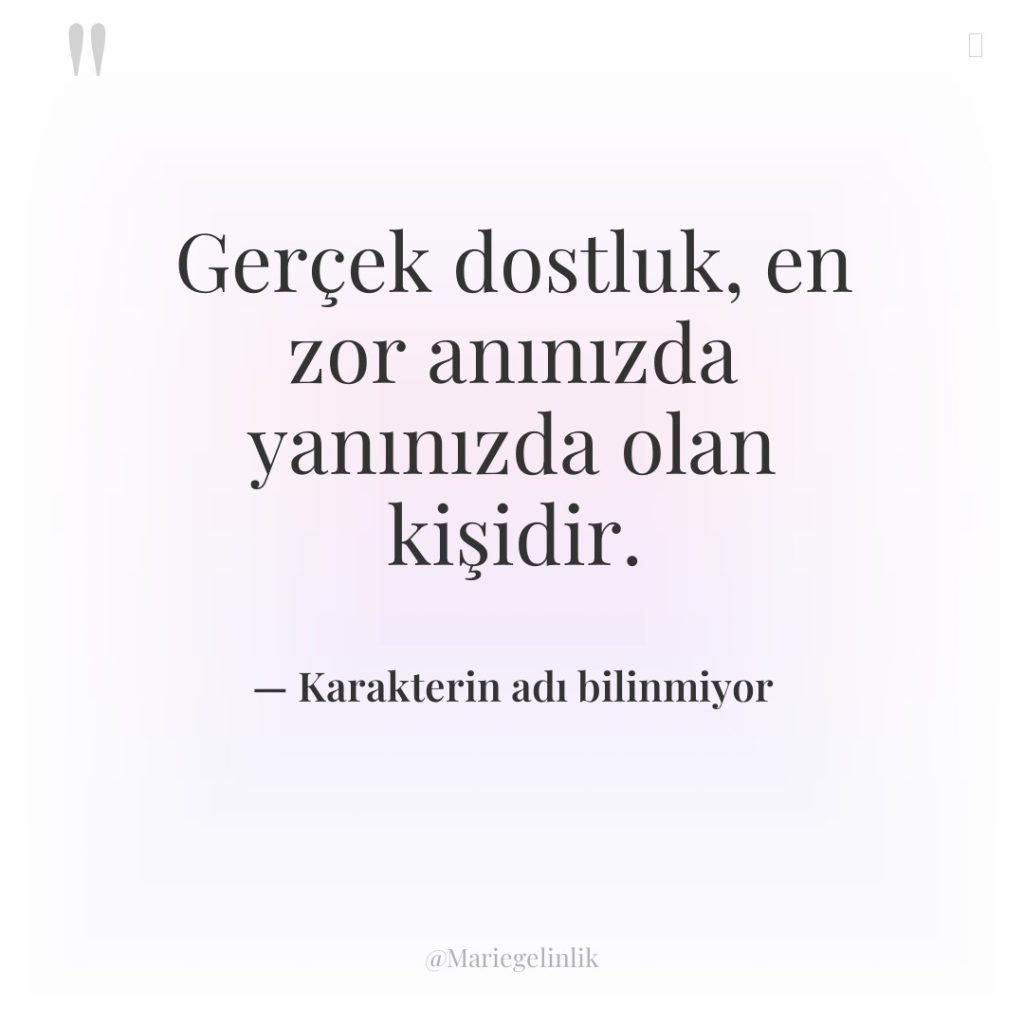 Gerçek dostluk, en zor anınızda yanınızda olan kişidir.