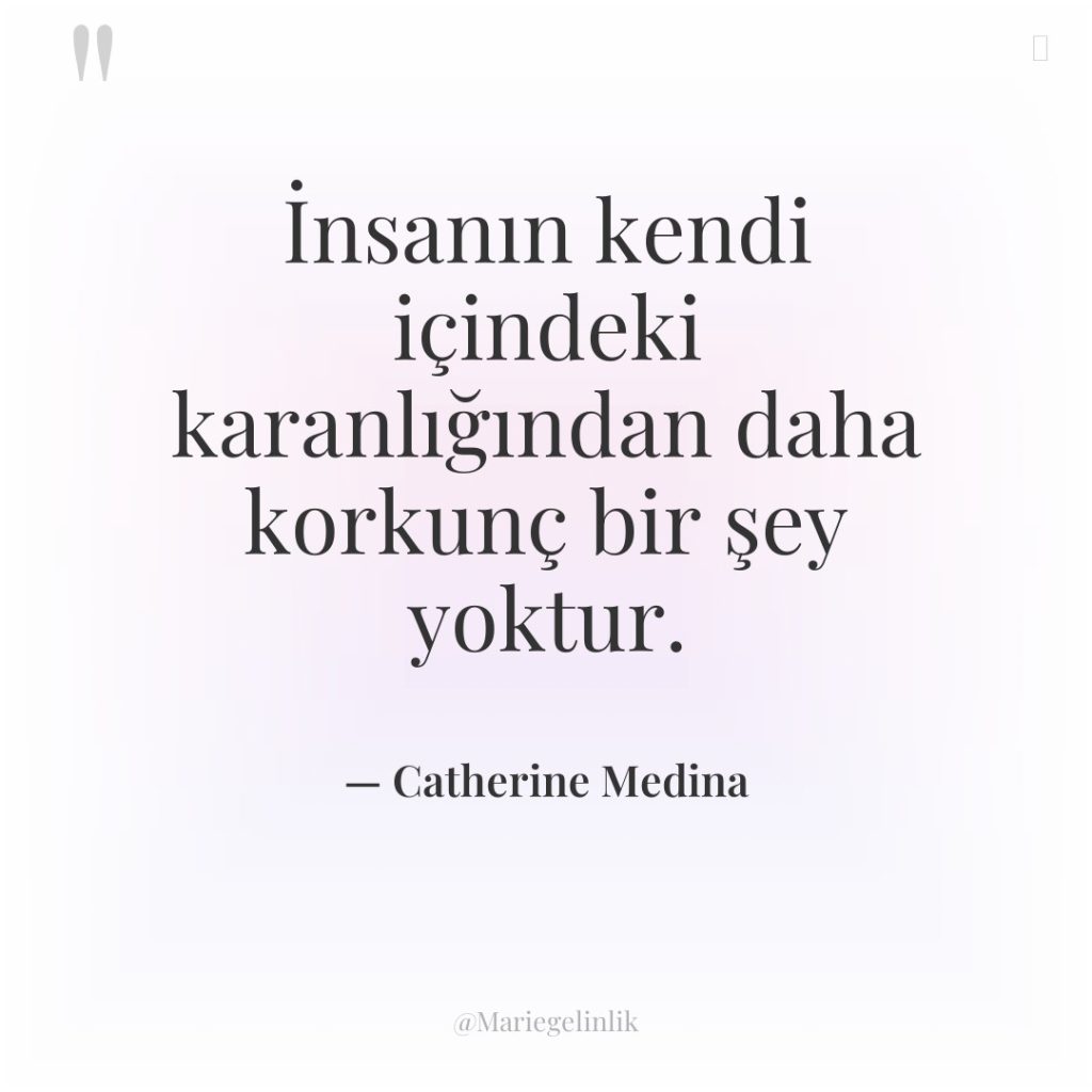 İnsanın kendi içindeki karanlığından daha korkunç bir şey yoktur.