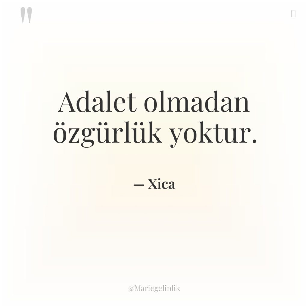 Adalet olmadan özgürlük yoktur.