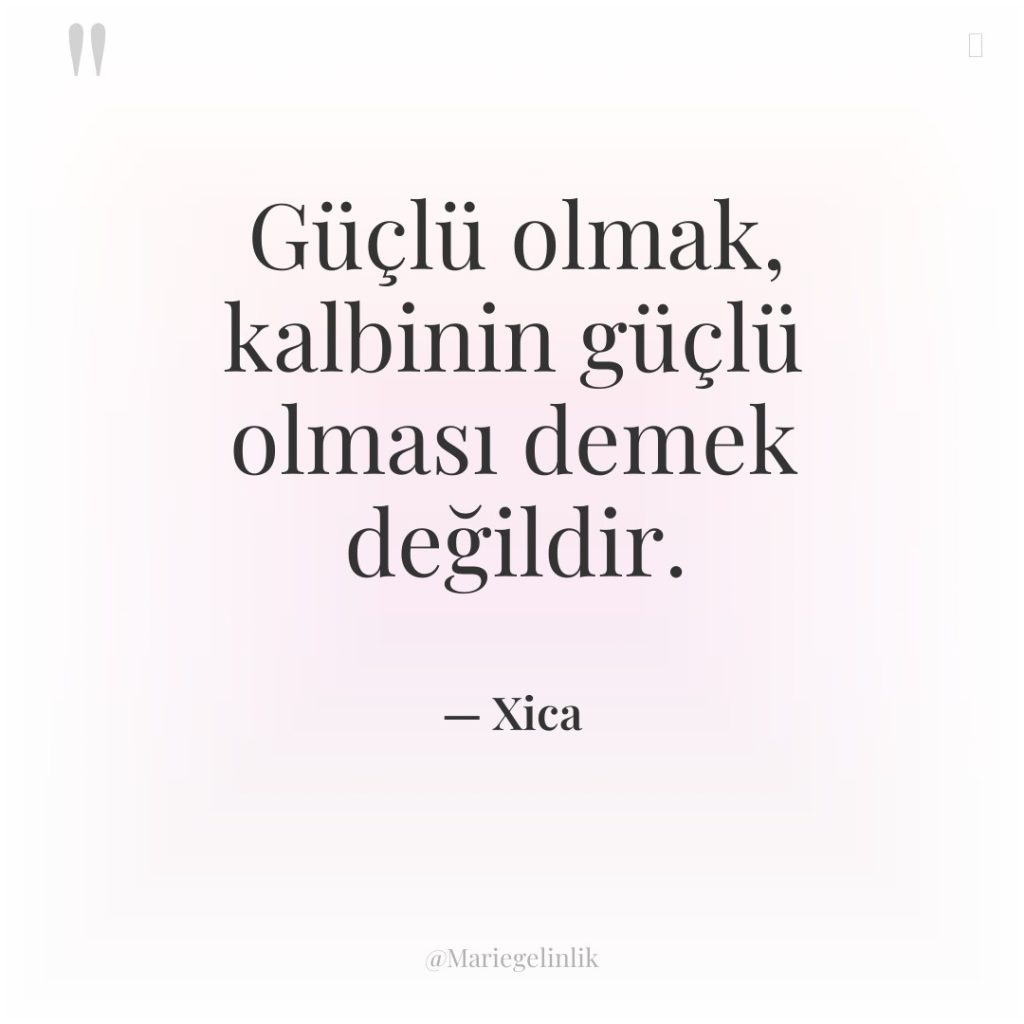 Güçlü olmak, kalbinin güçlü olması demek değildir.