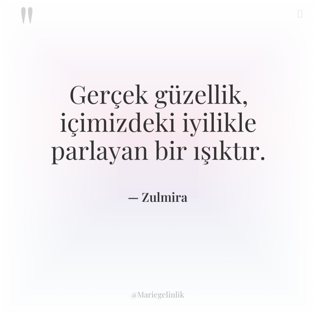 Gerçek güzellik, içimizdeki iyilikle parlayan bir ışıktır.