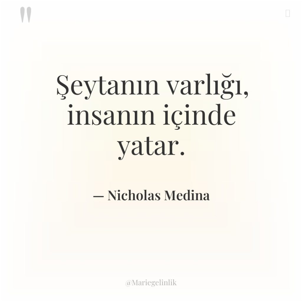 Şeytanın varlığı, insanın içinde yatar.