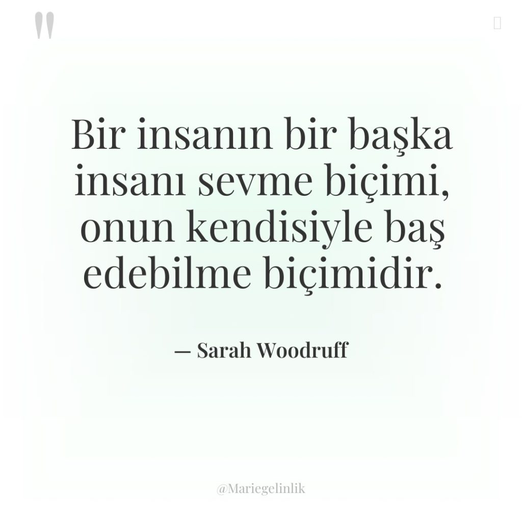 Bir insanın bir başka insanı sevme biçimi, onun kendisiyle baş…