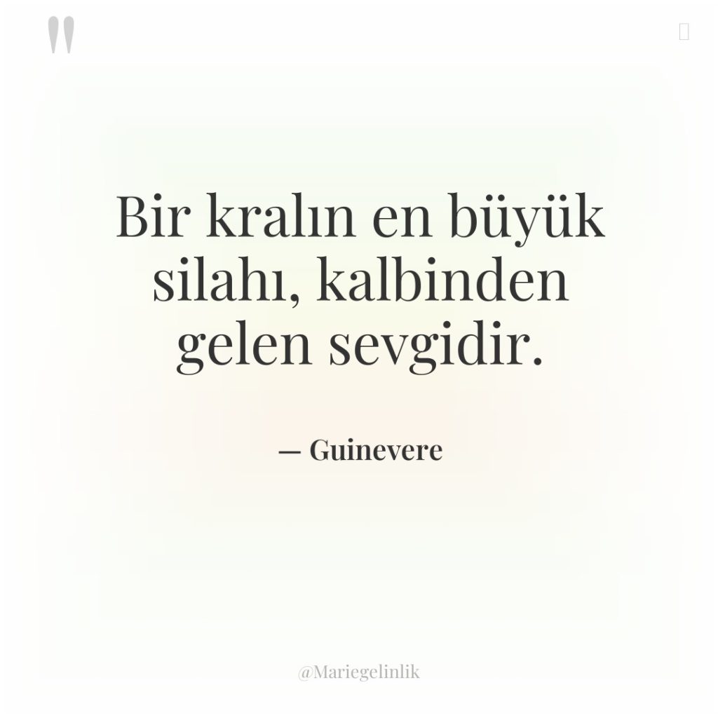 Bir kralın en büyük silahı, kalbinden gelen sevgidir.