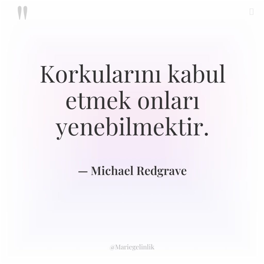 Korkularını kabul etmek onları yenebilmektir.