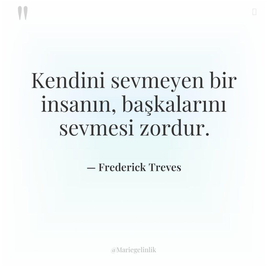 Kendini sevmeyen bir insanın, başkalarını sevmesi zordur.