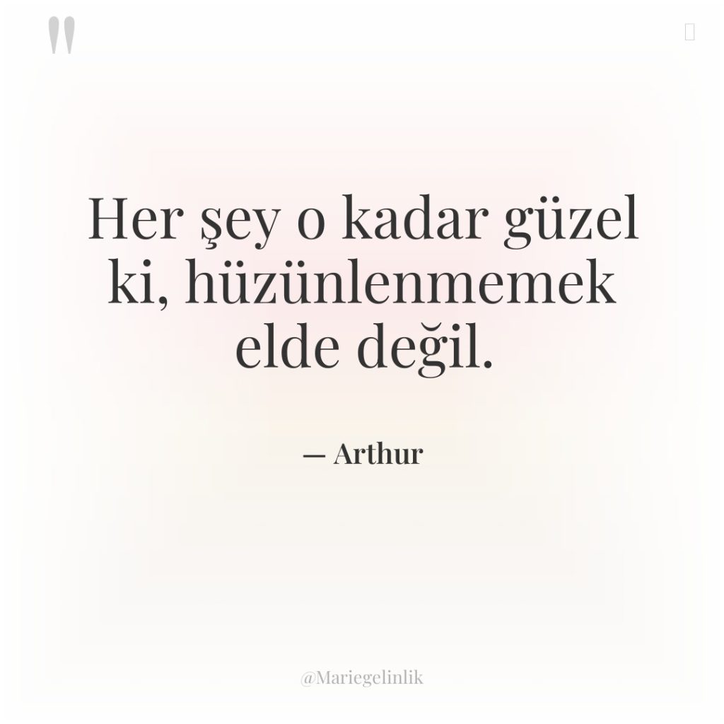 Her şey o kadar güzel ki, hüzünlenmemek elde değil.