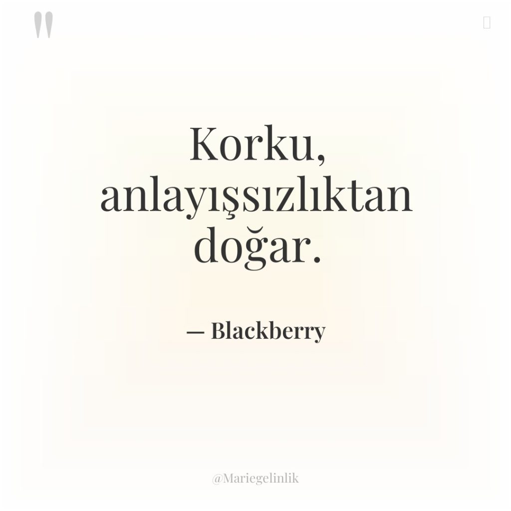 Korku, anlayışsızlıktan doğar.