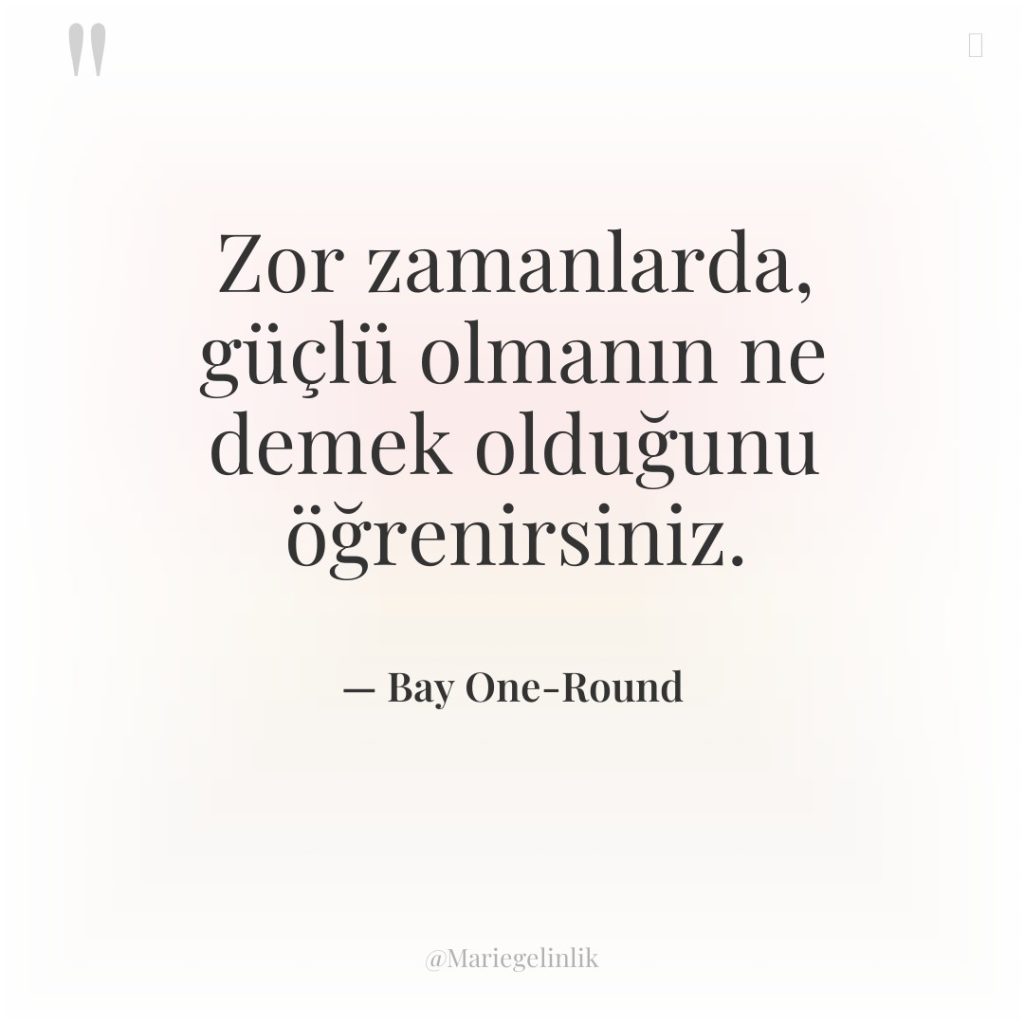 Zor zamanlarda, güçlü olmanın ne demek olduğunu öğrenirsiniz.