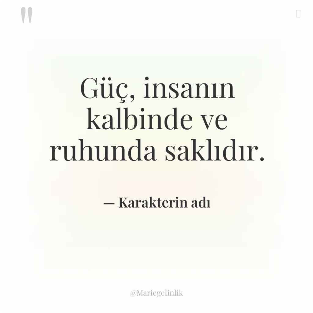 Güç, insanın kalbinde ve ruhunda saklıdır.