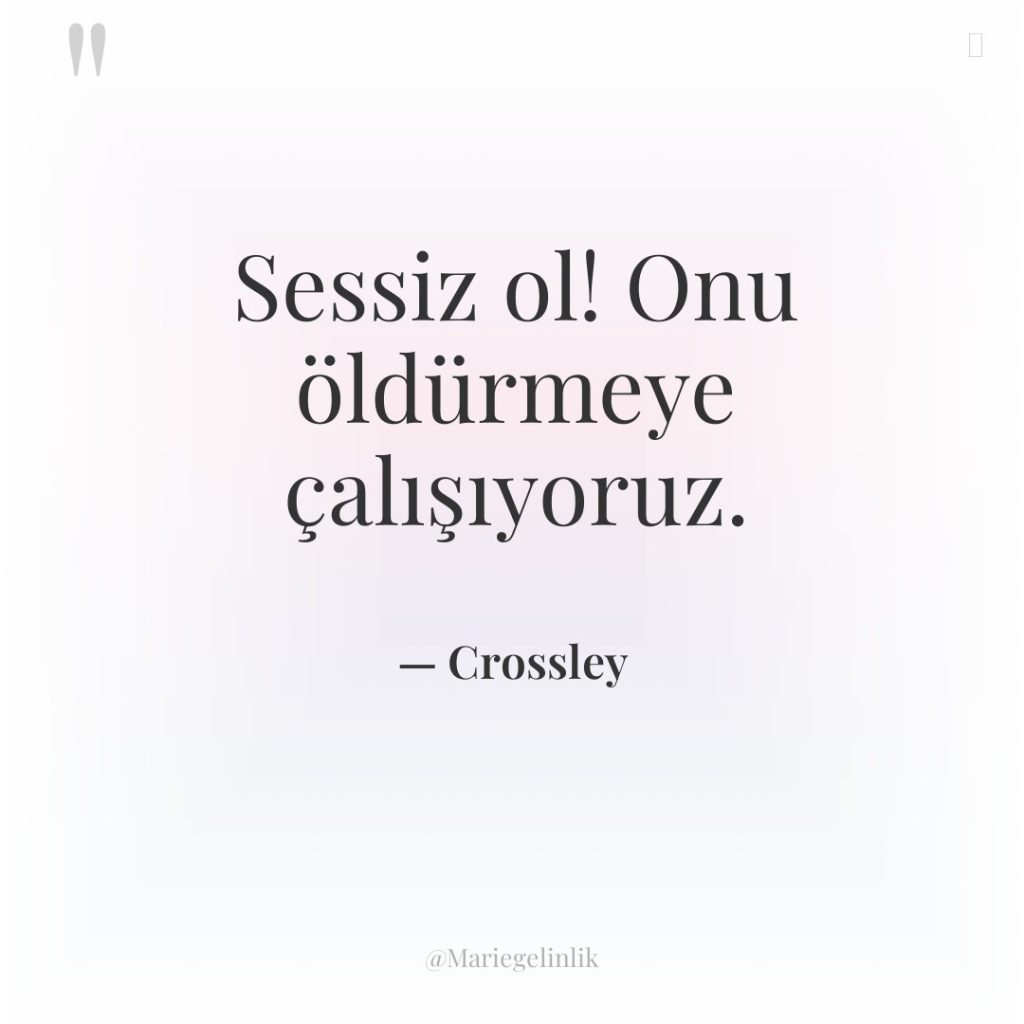 Sessiz ol! Onu öldürmeye çalışıyoruz.