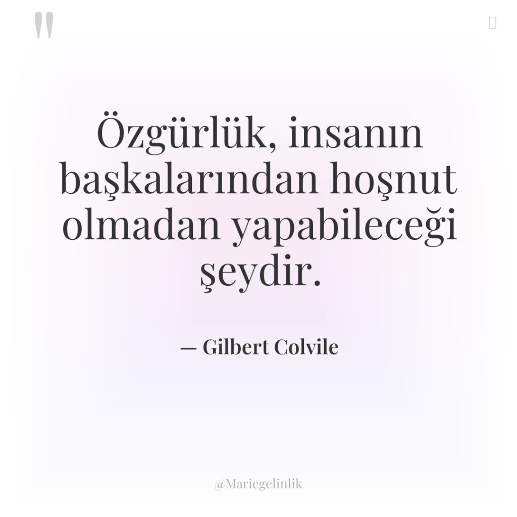 Özgürlük, insanın başkalarından hoşnut olmadan yapabileceği şeydir.