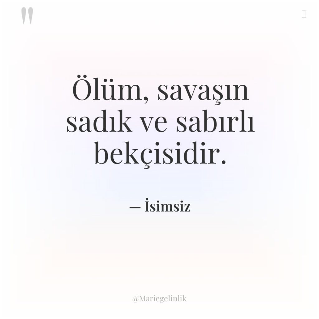 Ölüm, savaşın sadık ve sabırlı bekçisidir.