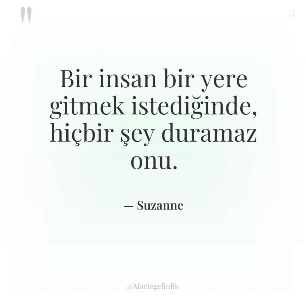 Bir insan bir yere gitmek istediğinde, hiçbir şey duramaz onu.