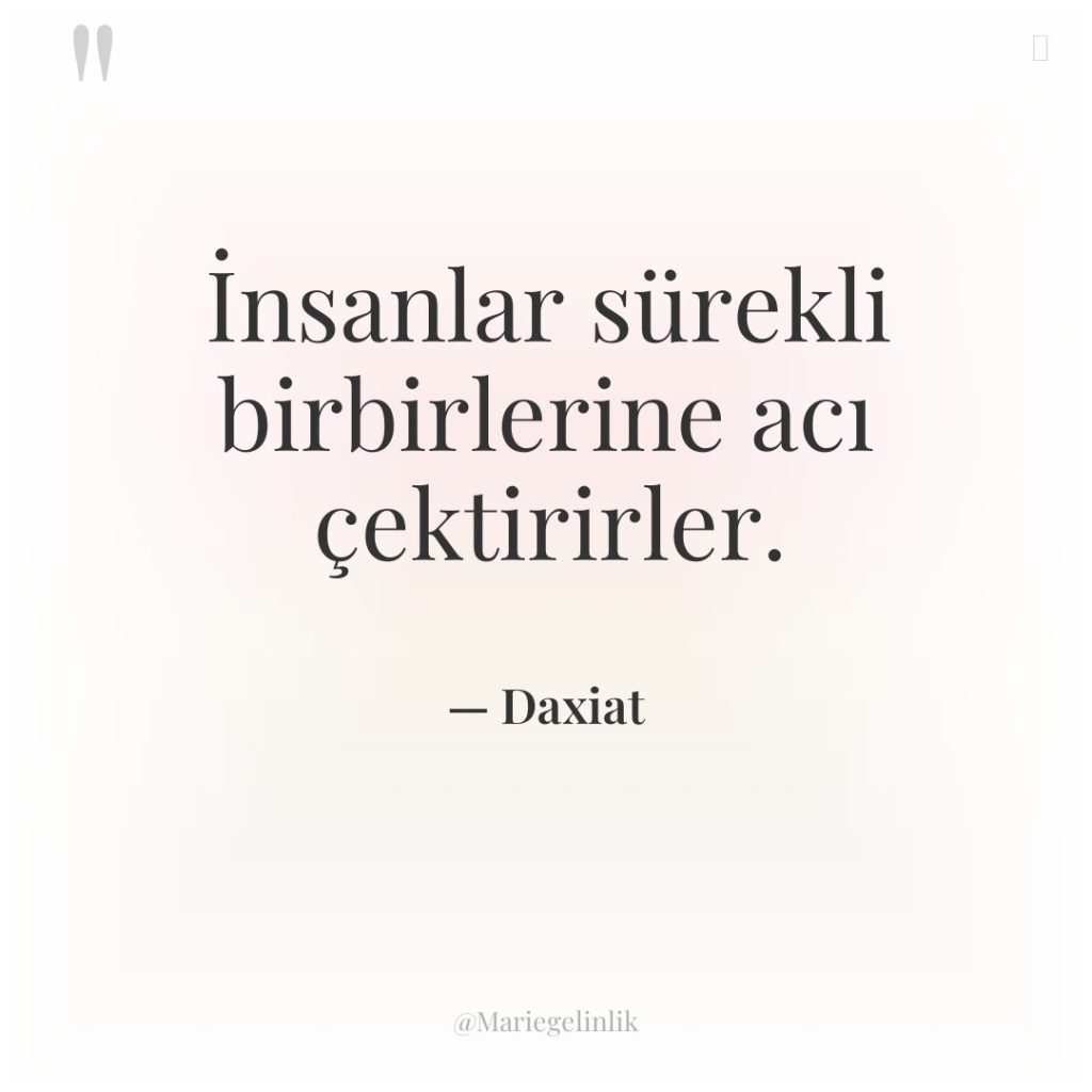 İnsanlar sürekli birbirlerine acı çektirirler.