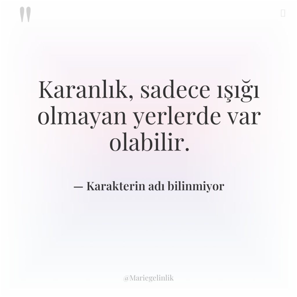 Karanlık, sadece ışığı olmayan yerlerde var olabilir.