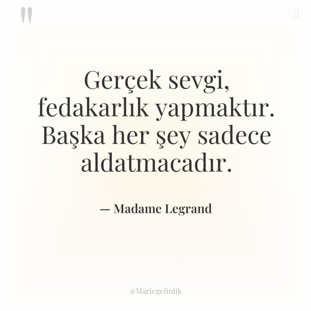 Gerçek sevgi, fedakarlık yapmaktır. Başka her şey sadece aldatmacadır.