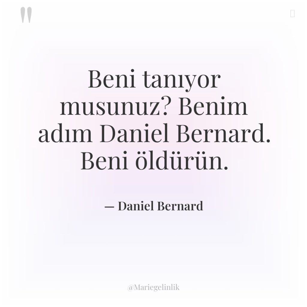 Beni tanıyor musunuz? Benim adım Daniel Bernard. Beni öldürün.