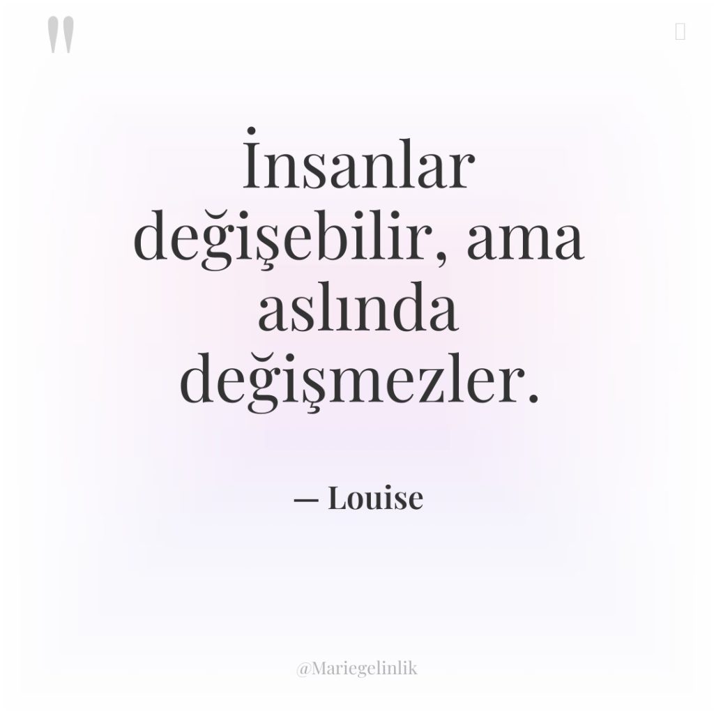 İnsanlar değişebilir, ama aslında değişmezler.