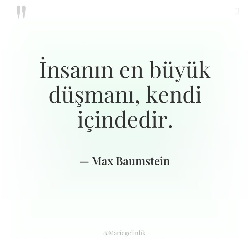 İnsanın en büyük düşmanı, kendi içindedir.