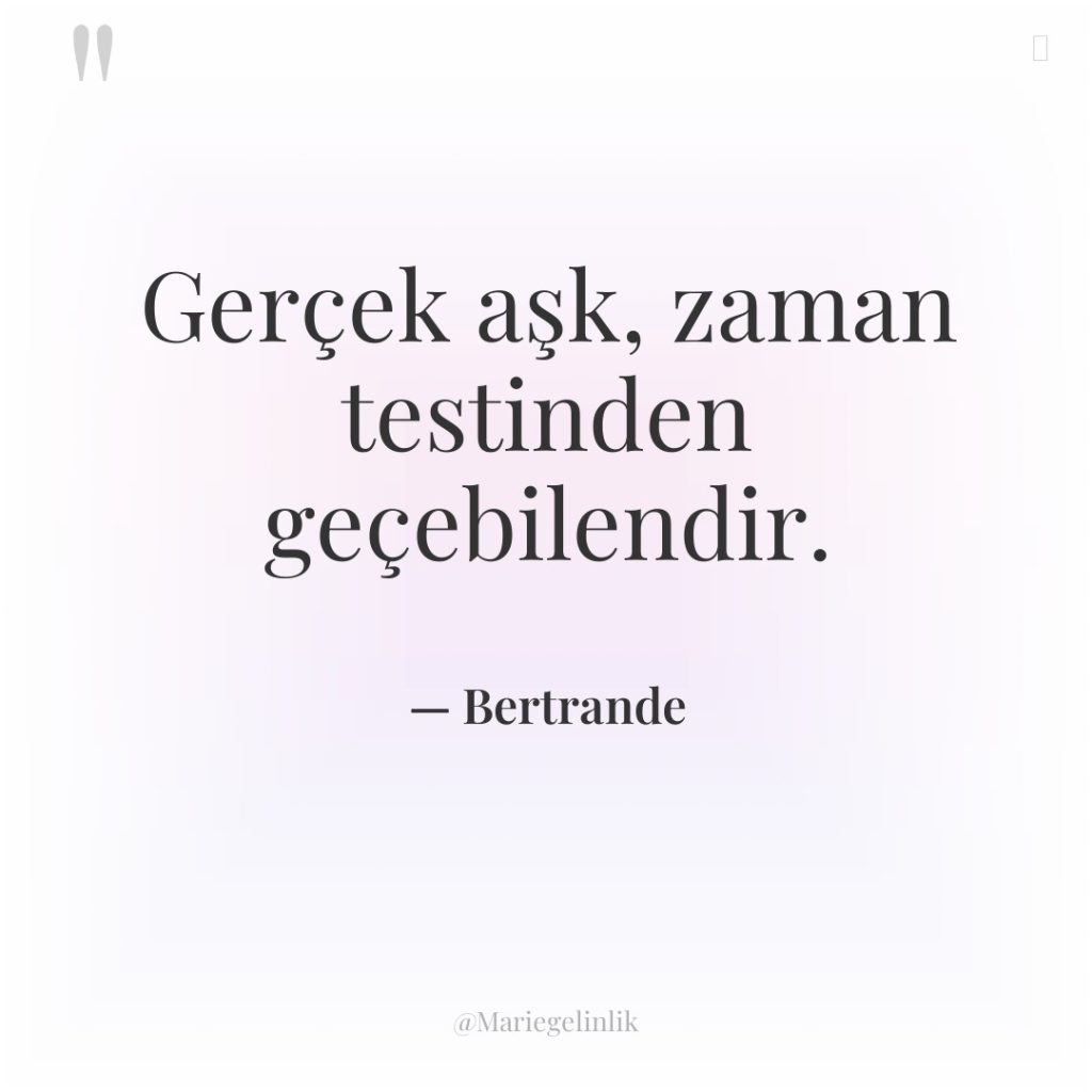 Gerçek aşk, zaman testinden geçebilendir.