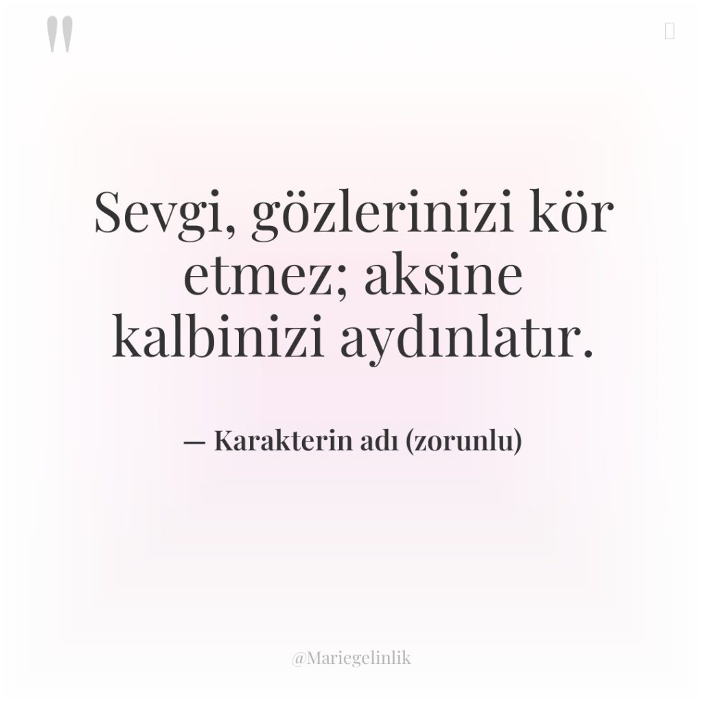 Sevgi, gözlerinizi kör etmez; aksine kalbinizi aydınlatır.