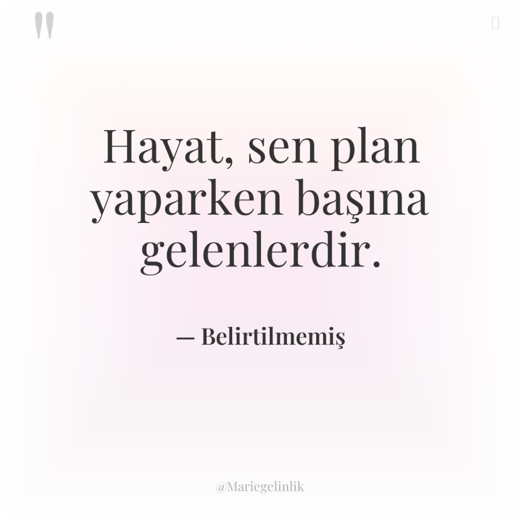 Hayat, sen plan yaparken başına gelenlerdir.